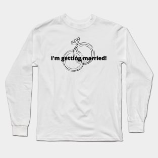 I'm getting married! Black Long Sleeve T-Shirt